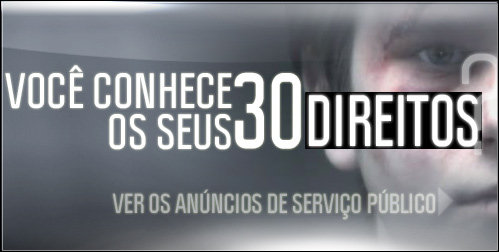 VOCÊ CONHECE OS SEUS 30 DIREITOS   VER OS ANÚNCIOS DE SERVIÇO PÚBLICO