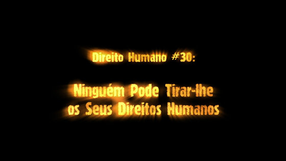 Direito Humano Número 30
Ninguém Pode Tirar–lhe os seus Direitos Humanos